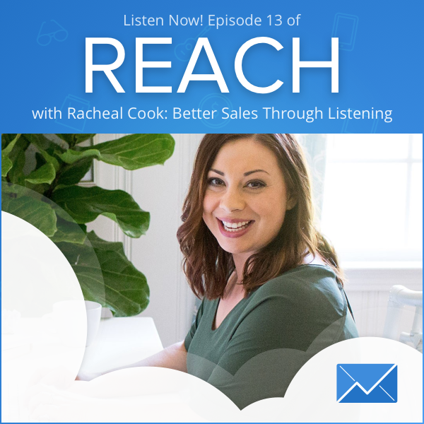 REACH Episode 13: Racheal Cook “Better Sales Through Listening”