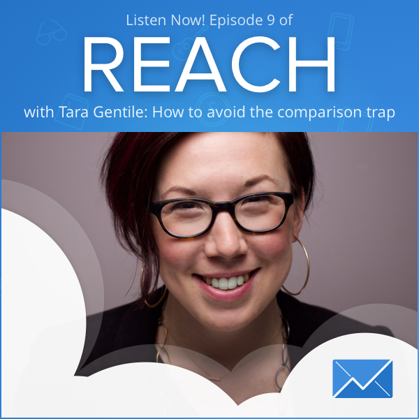REACH Episode 9: Tara Gentile “How to Avoid the Comparison Trap”