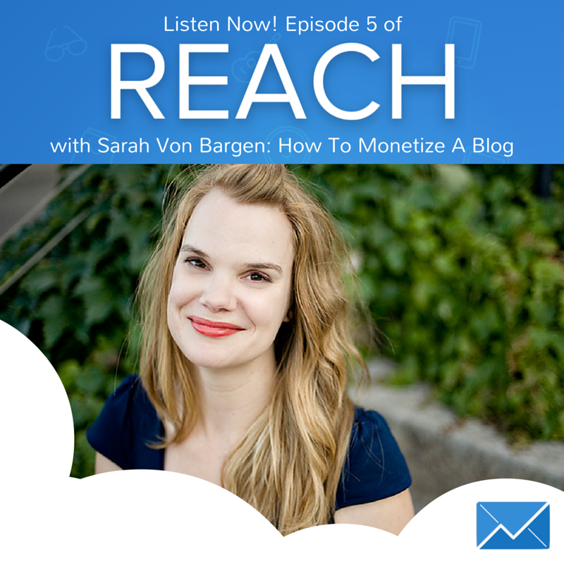 REACH Episode 5: Sarah Von Bargen of Yes and Yes “How To Monetize A Blog”