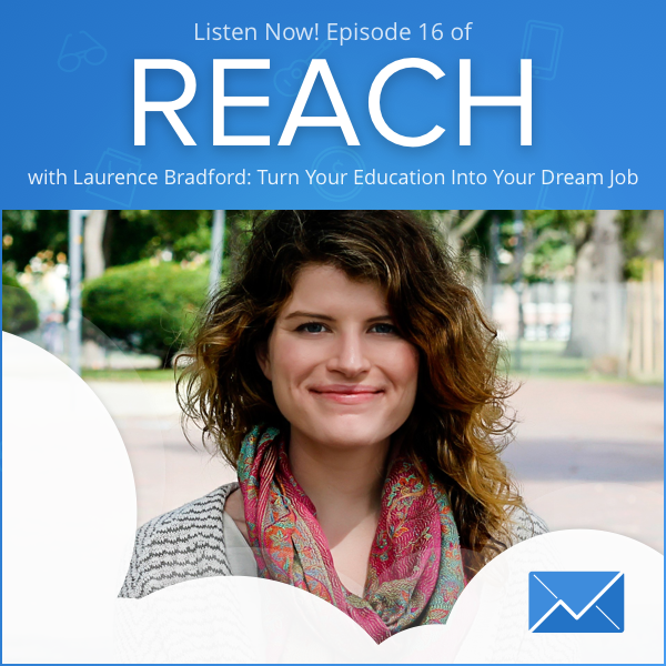 REACH Episode 16: Laurence Bradford “Turn Your Education Into Your Dream Job With a Blog”