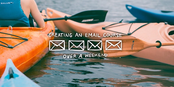 Creating an email course over a weekend