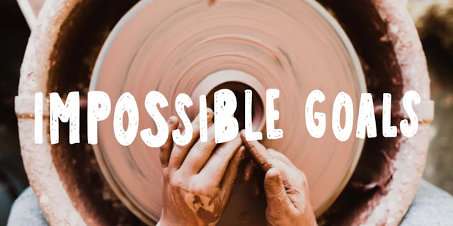 Why you should skip the hard goals and go for the IMPOSSIBLE