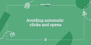 How to avoid automatic clicks and opens from skewing your metrics