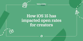 How iOS 15 has impacted open rates for creators