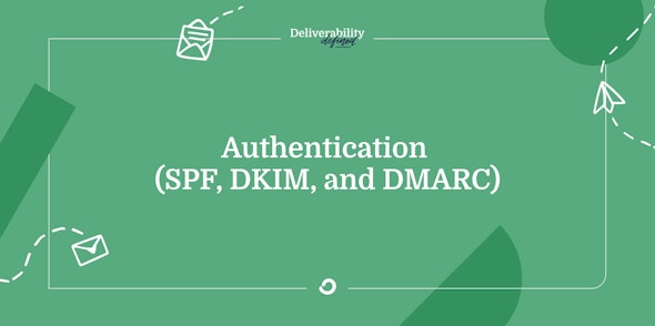 SPF, DKIM, and DMARC: How to make sure your emails pass these 3 types of email authentication