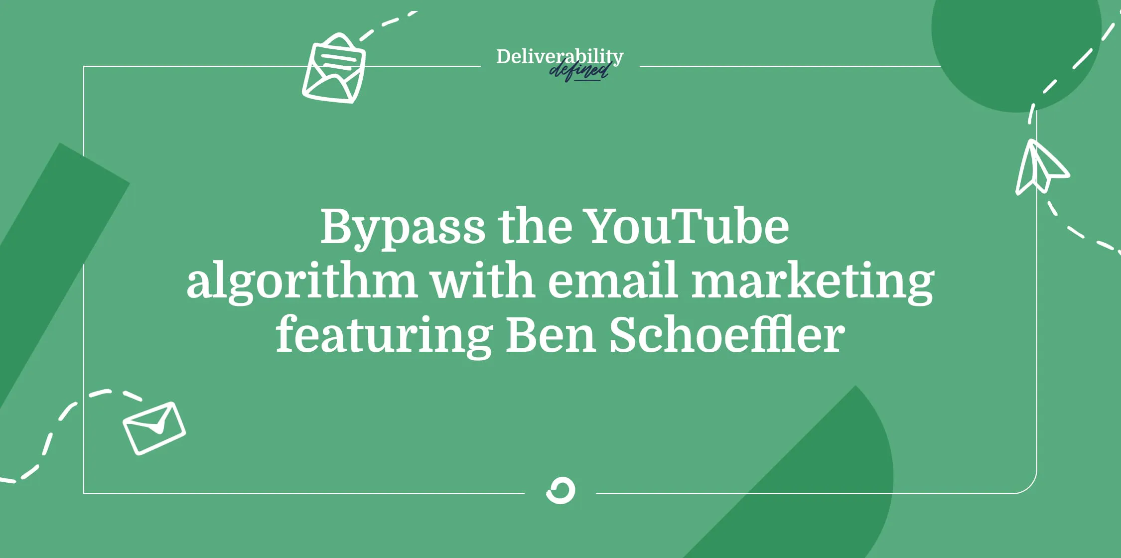 Bypass the YouTube algorithm with email marketing featuring Ben Schoeffler