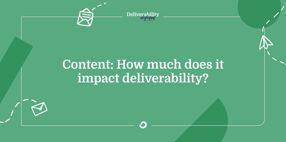 Content: How much does it impact deliverability