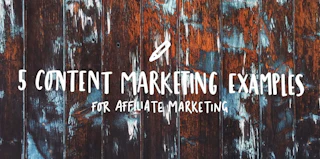5 affiliate marketing examples using content