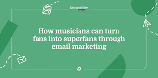 How musicians can turn fans into superfans through email marketing