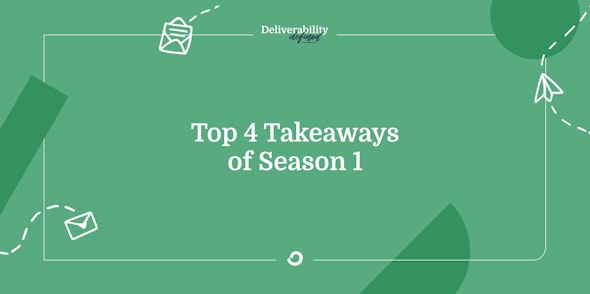 Top 4 takeaways from Season 1 of Deliverability Defined