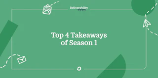 Top 4 takeaways from Season 1 of Deliverability Defined