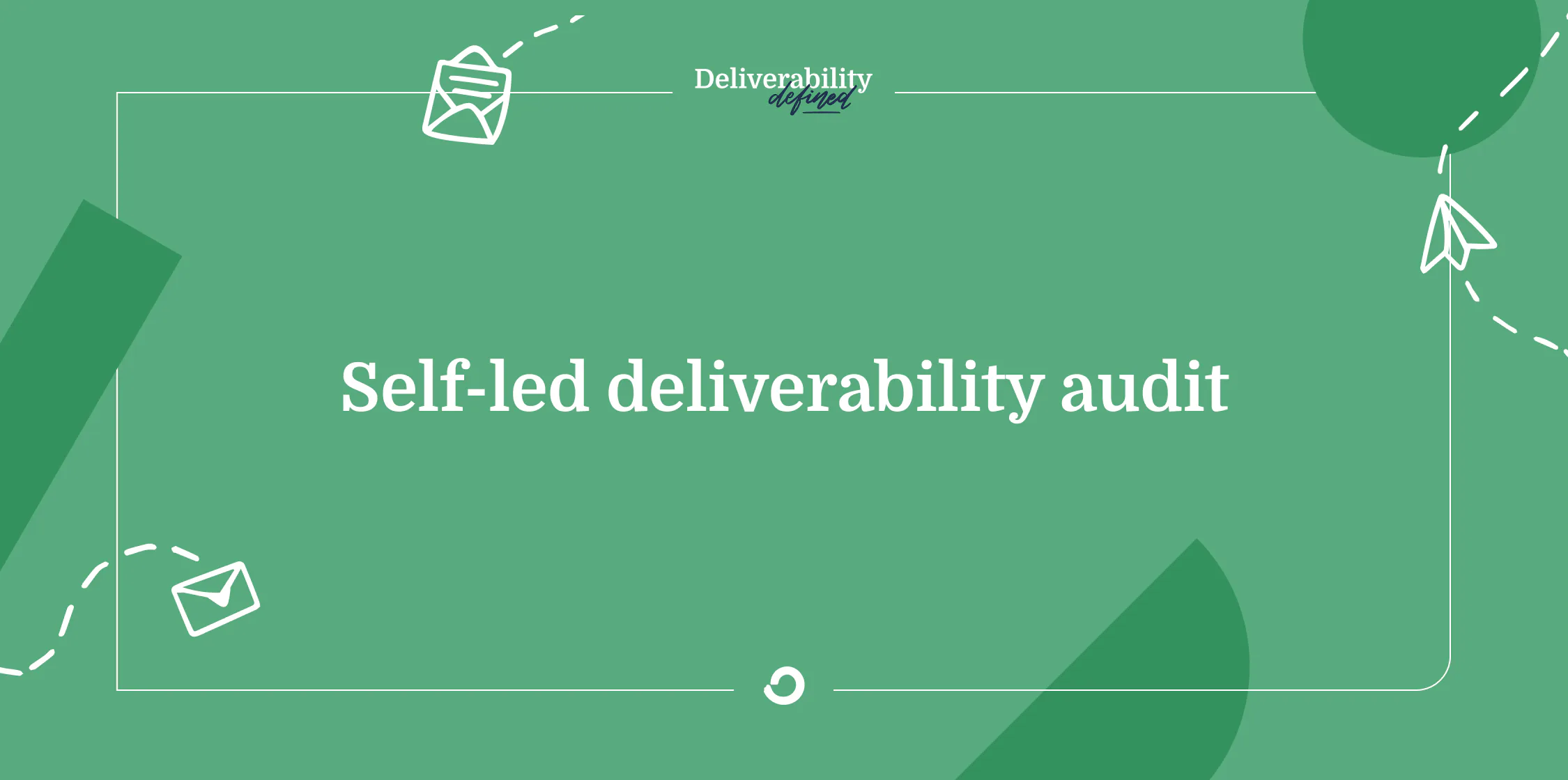 How to perform a self-led deliverability audit