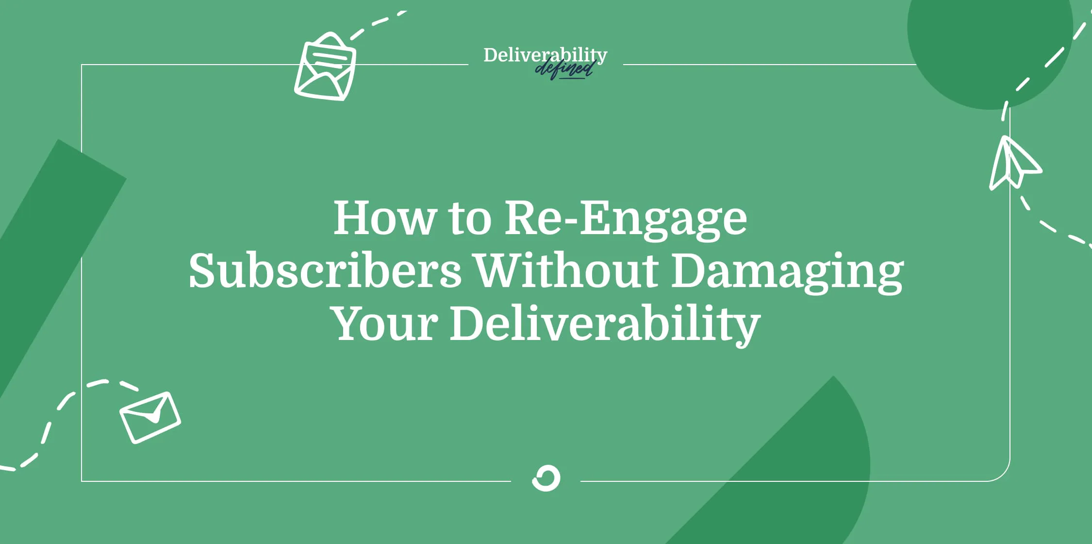 How to reengage subscribers without damaging your deliverability