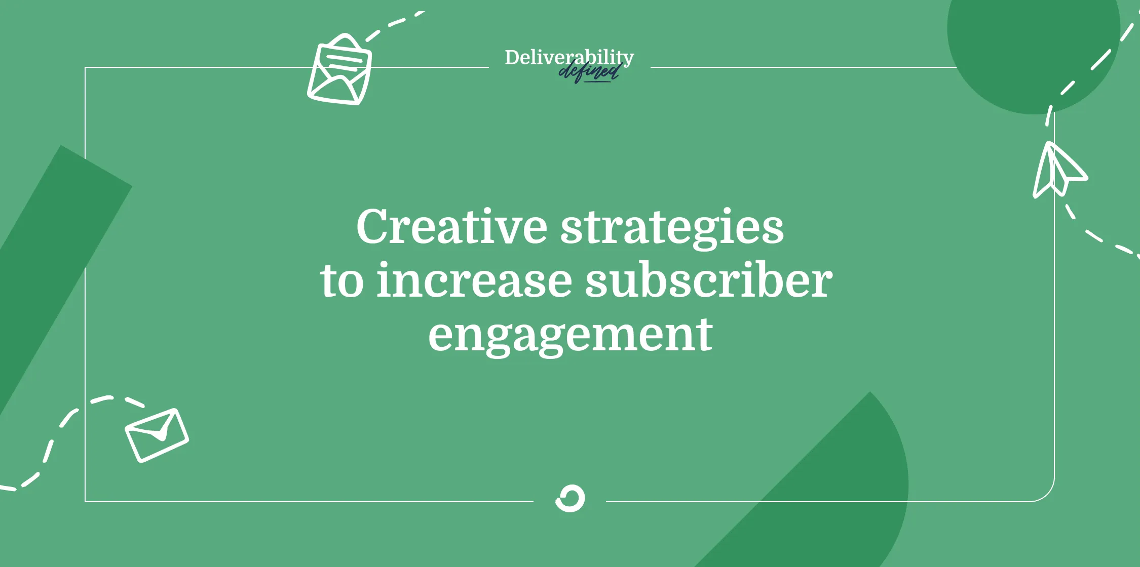Creative strategies to increase subscriber engagement