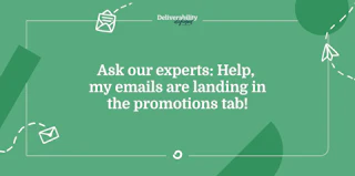 Ask our experts: Help, my emails are landing in the promotions tab!