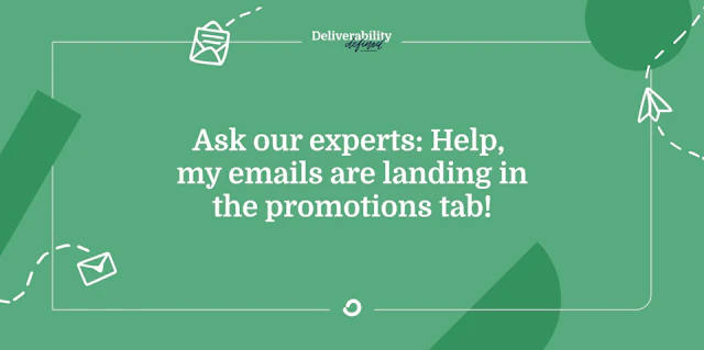 Ask our experts: Help, my emails are landing in the promotions tab!