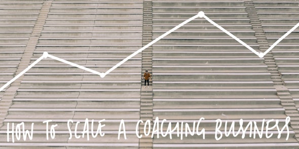 How to Scale Your Coaching Business