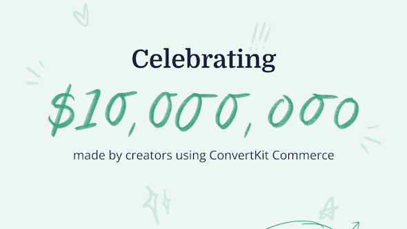 Celebrating $10 million with ConvertKit Commerce