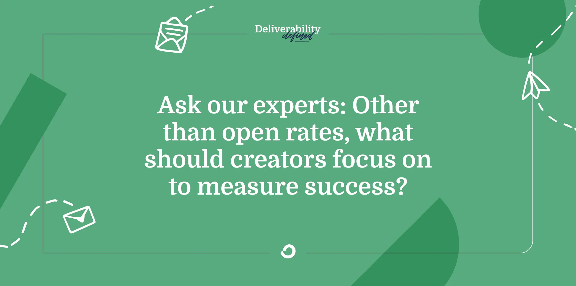 Ask our experts: Other than open rates, what should creators focus on to measure success?