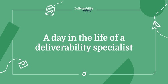 Day in the life of a deliverability expert
